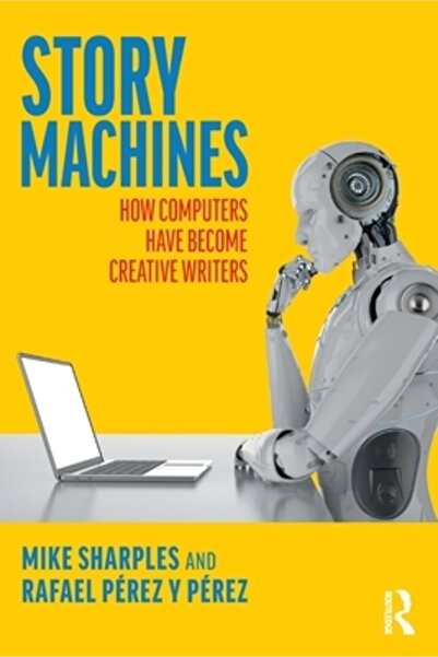 Routledge Story Machines: How Computers Have Become Creative Writers