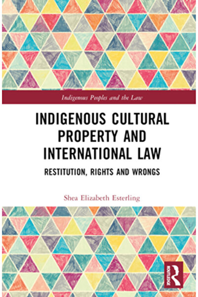 Routledge Proprietatea culturală indigenă și dreptul internațional: restituire, drepturi și nedreptăți
