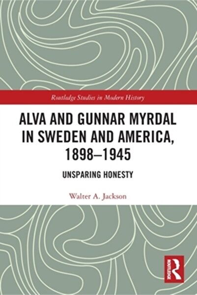 Routledge Alva și Gunnar Myrdal în Suedia și America, 1898-1945: Onestitate n...