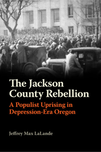 Oregon St Univ Pr Rebeliunea din comitatul Jackson: o revoltă populistă în Oregonul din epoca -