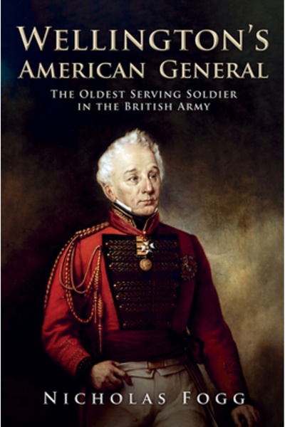 Amberley Pub Wellington's American General: The Oldest Serving Soldier in the British Army
