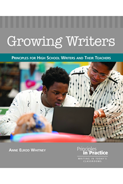 Natl Council Of Teachers Of Ma Growing Writers: Principles for High School Writers and Their Teachers