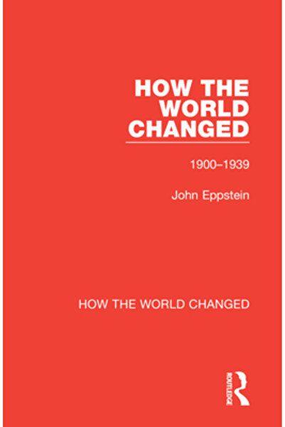 Routledge Cum s-a schimbat lumea: Volumul 1 1900-1939