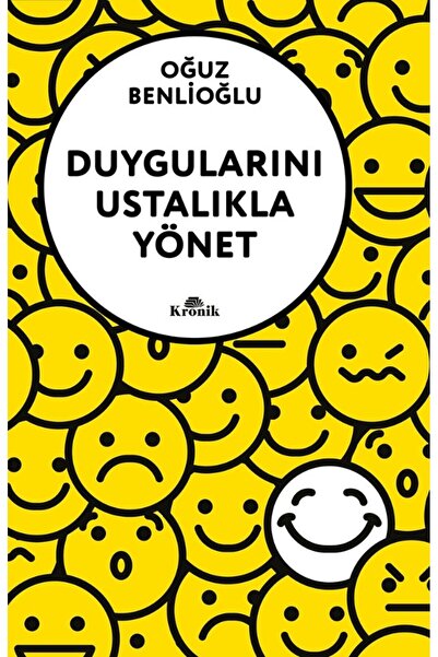 Kronik Kitap Duygularını Ustalıkla Yönet kitabı güncel Oğuz Benlioğlu Genel K...