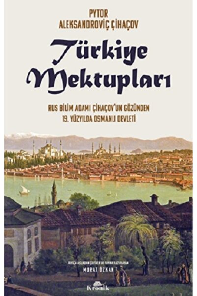 Kronik Kitap Türkiye Mektupları kitabı güncel Pyotr Aleksandroviç Çihaçov Tar...