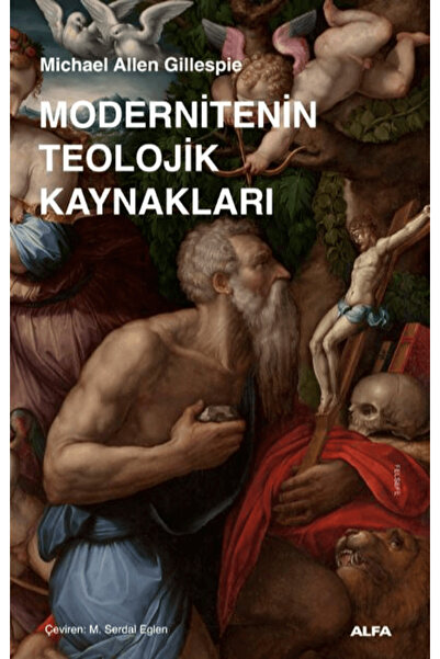 Alfa Yayınları Modernitenin Teolojik Kaynakları / Michael Allen Gillespie / /...