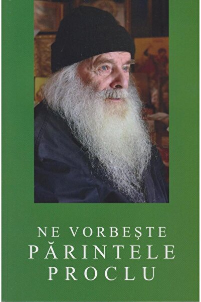 Editura Manastirea Sihastria Ne vorbeste parintele Proclu, Pr. Gheorghe Petraru