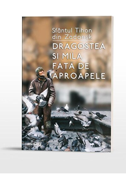 Editura Doxologia Dragostea si mila fata de aproapele, Sfantul Tihon