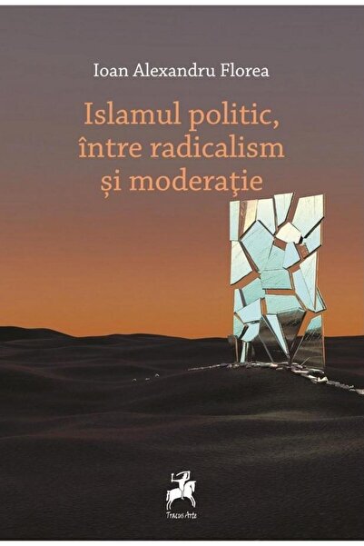Editura Tracus Arte Islamul politic, intre radicalism si moderatie, Io