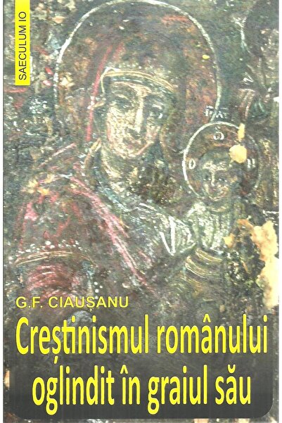 Editura Saeculum Crestinismul romanului oglindit in graiul sau, Gh.