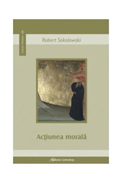 Editura Galaxia Gutenberg Actiunea morala, Robert Sokolowsky