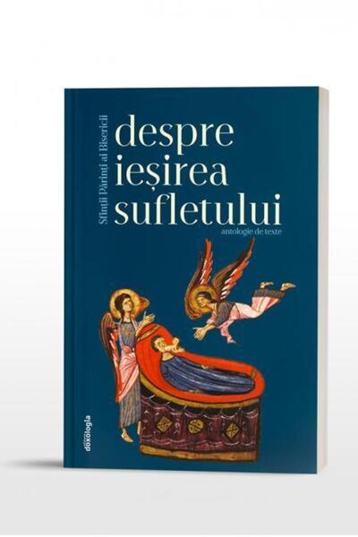 Editura Doxologia Sfintii Parinti despre iesirea sufletului. Antolog