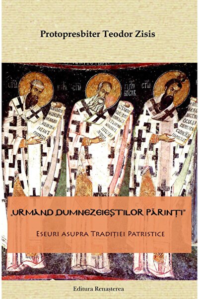 Editura Renasterea Urmand dumnezeiestilor parinti. Eseuri asupra trad