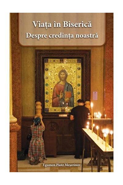 Editura Egumenita Viata in Biserica. Despre credinta noastra, Egumen