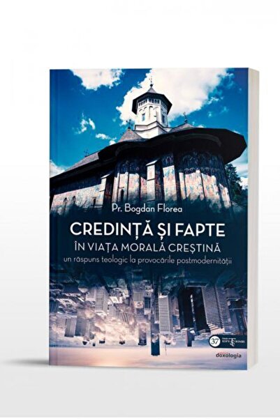 Editura Doxologia Credinta si fapte in viata morala crestina. Un ras