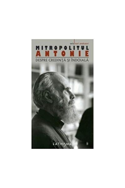 Editura Cathisma Despre credinta si indoiala, Antonie Bloom