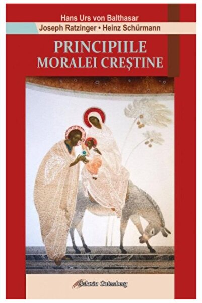 Editura Galaxia Gutenberg Principiile moralei crestine, Hans Urs von Balthas