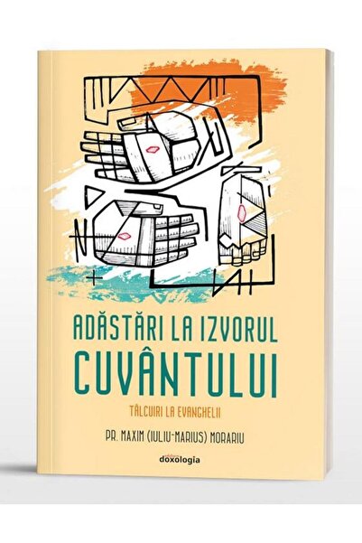Editura Doxologia Adastari la Izvorul Cuvantului. Talcuiri la Evangh