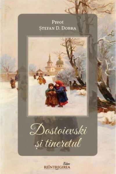 Editura Reintregirea Dostoievski si tineretul, Stefan D. Dobra