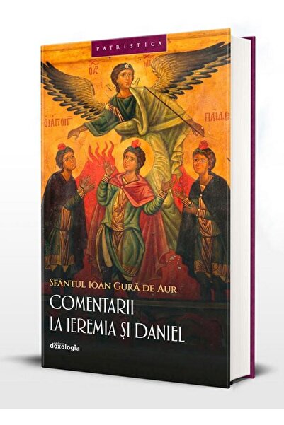 Editura Doxologia Comentarii la Ieremia si Daniel, Sfantul Ioan Gura