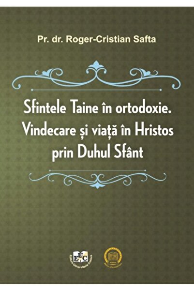 Editura Universitaria Sfintele taine in Ortodoxie. Vindecare si viata in