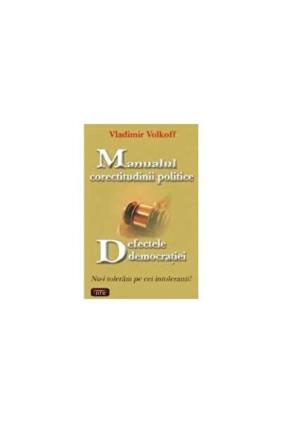 Editura Antet Manual de corectitudine politică: Defectele democrației — Nu to...