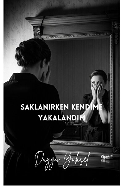 Sokak Kitapları Yayınları SAKLANIRKEN KENDİME YAKALANDIM - DUYGU YÜKSEL