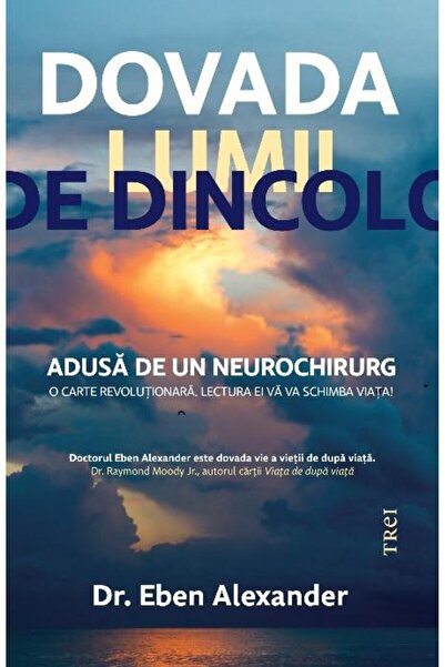 Editura Trei Proof of the afterlife. Brought by a neurosurgeon,
