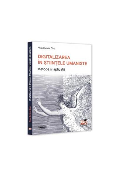 Editura Pro Universitaria Digitization in the Humanities. Methods and Applications