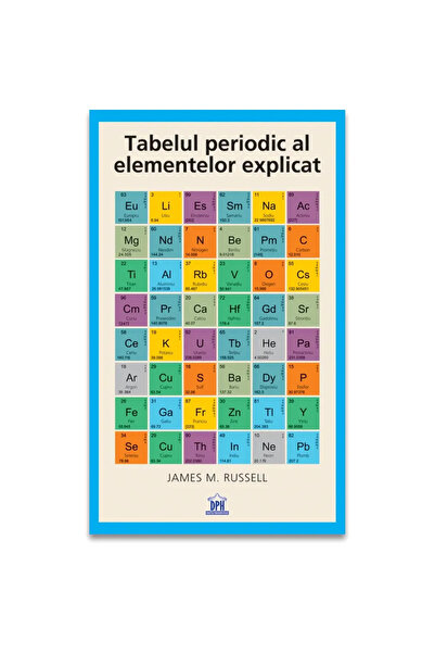 Dph TABELUL PERIODIC AL ELEMENTELOR EXPLICAT