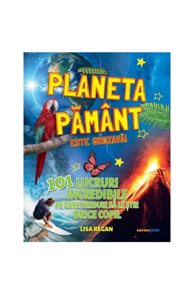 Corint Planeta Pamant este grozava! 101 lucruri incredibile pe care trebuie s...