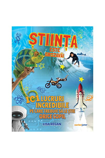 Corint Stiinta este grozava! 101 lucruri incredibile pe care trebuie sa le st...