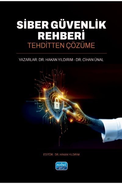 Nobel Akademik Yayıncılık SİBER GÜVENLİK REHBERİ - Tehditten Çözüme