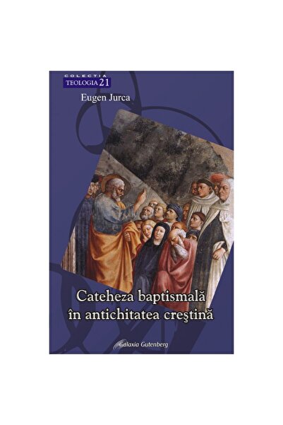 Galaxia Gutenberg Cateheza baptismală în antichitatea creştină