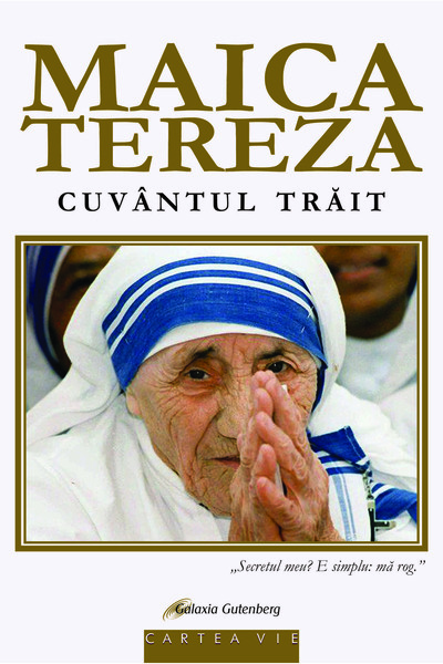 Galaxia Gutenberg Maica Tereza - Cuvântul trăit