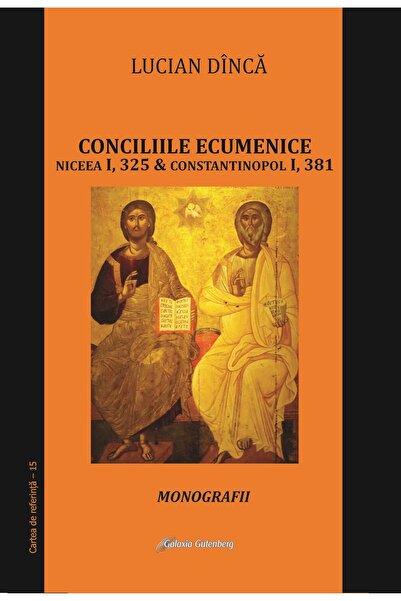 Galaxia Gutenberg Conciliile ecumenice: Niceea I si Constantinopol I. Monografii