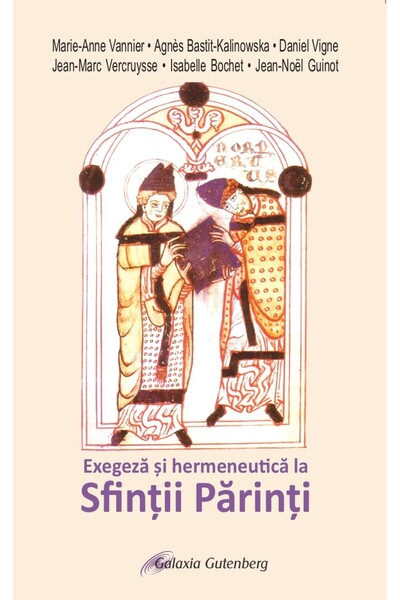 Galaxia Gutenberg Exegeză şi hermeneutică la Sfinţii Părinţi