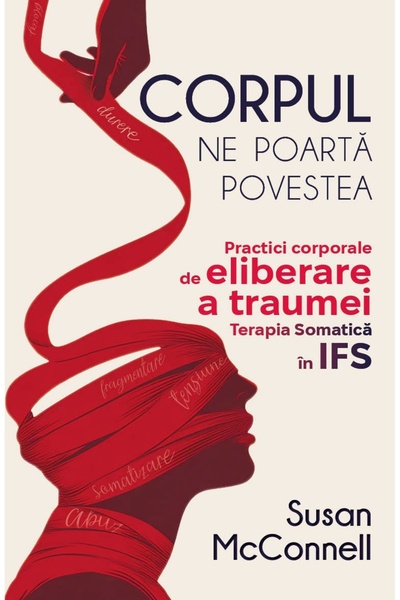 Editura Herald Corpul poartă povestea noastră - Practici corporale pentru eliberarea traumelor. Terapia somatică în IFS