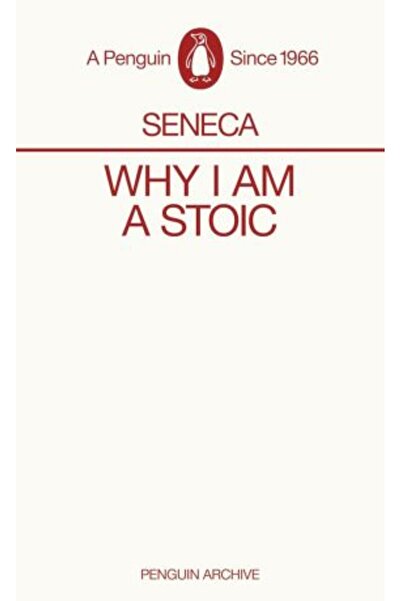 Penguin Classics Why I am a Stoic: Seneca (Penguin Archive)