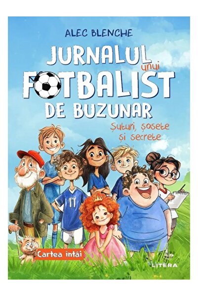 Litera Jurnalul unui fotbalist de buzunar. Cartea 1: Șuturi, șosete și secret...