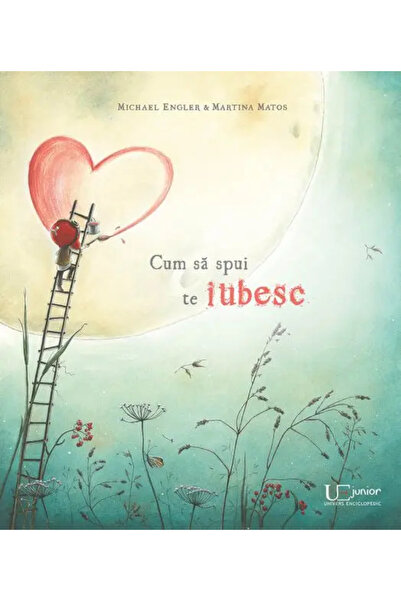 Univers Enciclopedic Junior Cum sa spui te iubesc