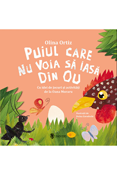 UNIVERS Puiul care nu voia sa iasa din ou, Olina Ortiz