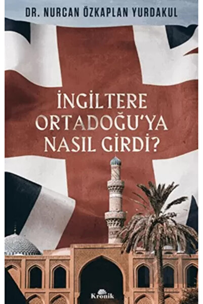 Kronik Kitap İngiltere Ortadoğu’ya Nasıl Girdi?