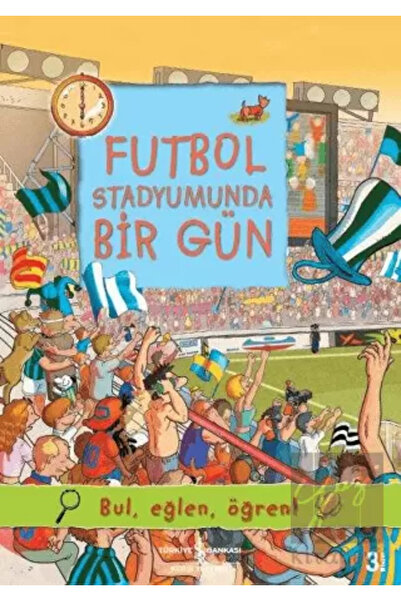 TÜRKİYE İŞ BANKASI KÜLTÜR YAYINLARI Futbol Stadyumunda Bir Gün