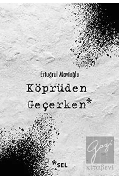 Sel Yayıncılık Köprüden Geçerken / Nevi Şahsına Münhasır Yakın Tarih Notları