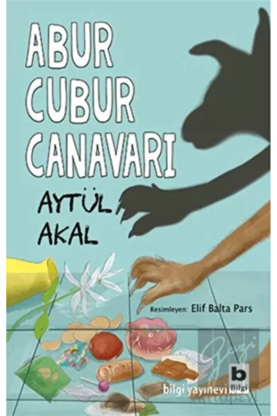 Bilgi Yayınevi Abur Cubur Canavarı / - Aytül Akal