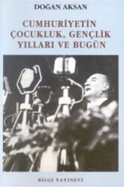 Bilgi Yayınevi Cumhuriyetin Çocukluk, Gençlik Yılları ve Bugün