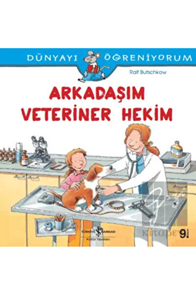 TÜRKİYE İŞ BANKASI KÜLTÜR YAYINLARI Dünyayı Öğreniyorum – Arkadaşım Veteriner...