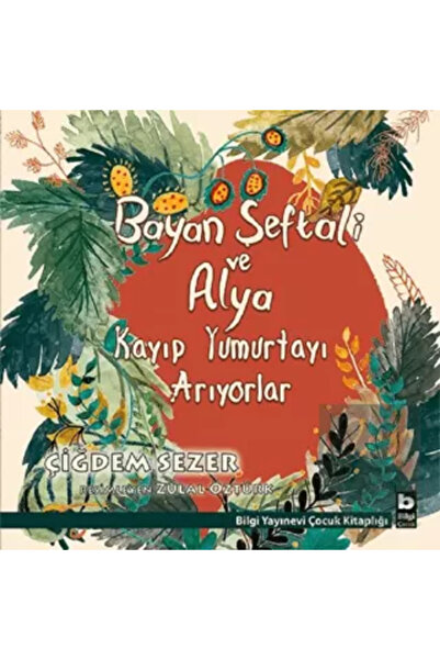 Bilgi Yayınevi Bayan Şeftali Ve Alya Kayıp Yumurtayı Arıyorlar