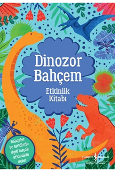 TÜRKİYE İŞ BANKASI KÜLTÜR YAYINLARI Dinozor Bahçem